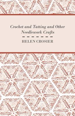 Crochet And Tatting And Other Needlework Crafts - Helen Crosier