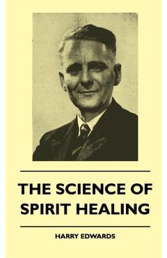 Poza produsului The Science Of Spirit Healing - Harry Edwards