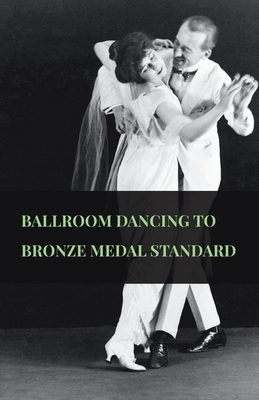 Ballroom Dancing to Bronze Medal Standard - Anon