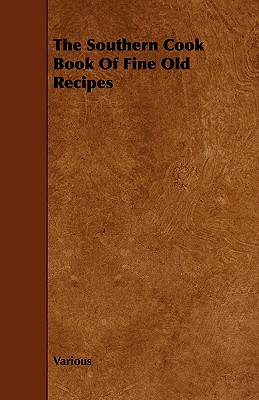 The Southern Cook Book of Fine Old Recipes - Various