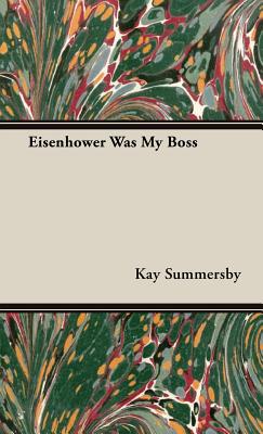 Eisenhower Was My Boss - Kay Summersby