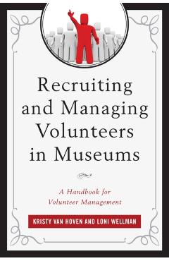 Poza produsului Recruiting and Managing Volunteers in Museums: A Handbook for Volunteer Management - Kristy Van Hoven