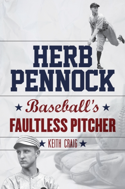 Herb Pennock: Baseball's Faultless Pitcher - Keith Craig