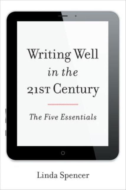 Writing Well in the 21st Century: The Five Essentials - Linda Spencer