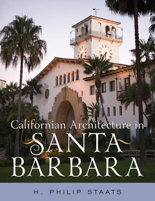 Californian Architecture in Santa Barbara - H. Philip Staats