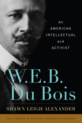 W. E. B. Du Bois: An American Intellectual and Activist - Shawn Leigh Alexander
