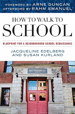 How to Walk to School: Blueprint for a Neighborhood School Renaissance - Jacqueline Edelberg