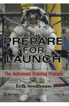 Poza produsului Prepare for Launch: The Astronaut Training Process - Erik Seedhouse