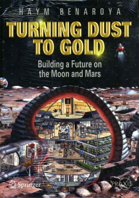 Turning Dust to Gold: Building a Future on the Moon and Mars - Haym Benaroya