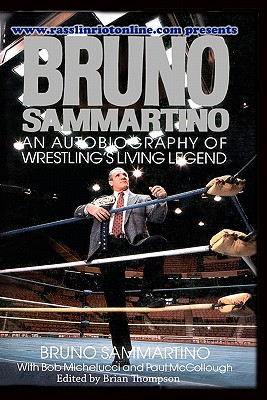 Bruno Sammartino: An Autobiography Of Wrestling's Living Legend - Paul Mccollough