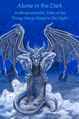 Alone In The Dark: Anthropomorphic Tales Of The Things That Go Bump In The Night - Will A. Sanborn