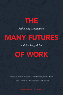 The Many Futures of Work: Rethinking Expectations and Breaking Molds - Peter A. Creticos