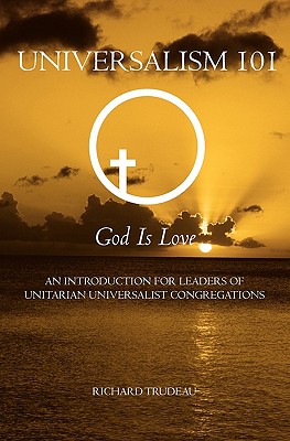 Coperta cărții 'Universalism 101: An Introduction for Leaders of Unitarian Universalist Congregations - Richard Trudeau'