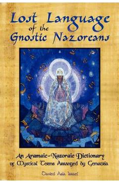 Coperta cărții 'Lost Language of the Nazorean Gnostics: An Aramaic-Nazoraic Dictionary of Mystical Terms Arranged by Gematria - Davied'