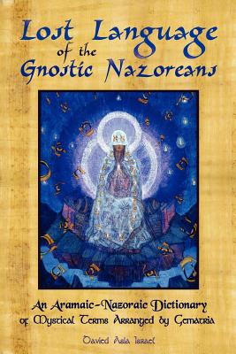 Coperta cărții 'Lost Language of the Nazorean Gnostics: An Aramaic-Nazoraic Dictionary of Mystical Terms Arranged by Gematria - Davied'