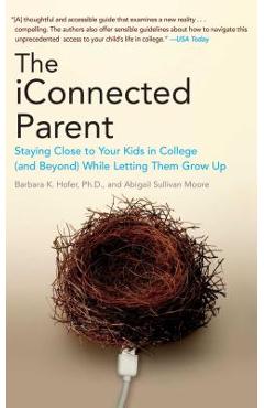 Coperta cărții 'The iConnected Parent: Staying Close to Your Kids in College (and Beyond) While Letting Them Grow Up - Barbara K. Hofer'