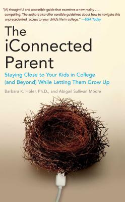 Coperta cărții 'The iConnected Parent: Staying Close to Your Kids in College (and Beyond) While Letting Them Grow Up - Barbara K. Hofer'
