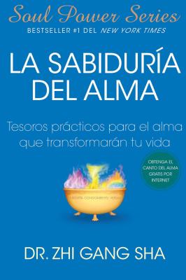 Coperta cărții 'La Sabiduria del Alma: Tesoros Practicos Para El Alma Que Transformaran Su Vida - Zhi Gang Sha'