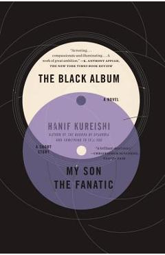 The Black Album with My Son the Fanatic: A Novel and a Short Story - Hanif Kureishi