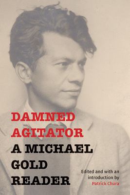 Damned Agitator: A Michael Gold Reader - Michael Gold