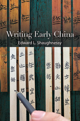 Writing Early China - Edward L. Shaughnessy