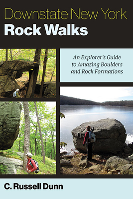 Downstate New York Rock Walks: An Explorer's Guide to Amazing Boulders and Rock Formations - C. Russell Dunn