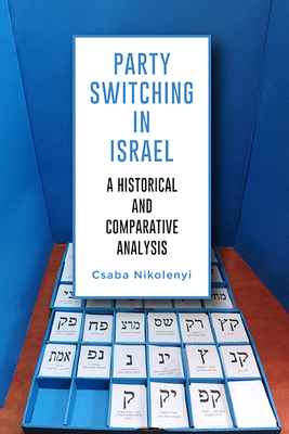 Party Switching in Israel: A Historical and Comparative Analysis - Csaba Nikolenyi