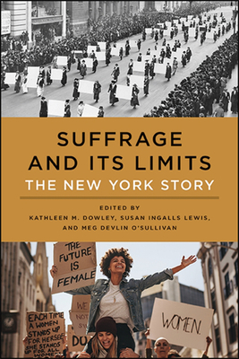 Suffrage and Its Limits: The New York Story - Kathleen M. Dowley