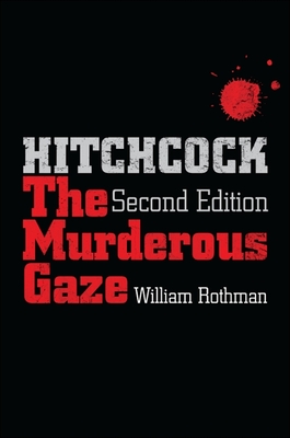 Hitchcock, Second Edition: The Murderous Gaze - William Rothman