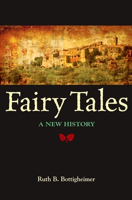 Fairy Tales: A New History - Ruth B. Bottigheimer