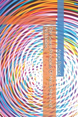 Coperta cărții 'The Seven Principles Of Man & Man And His Bodies - Annie Besant'