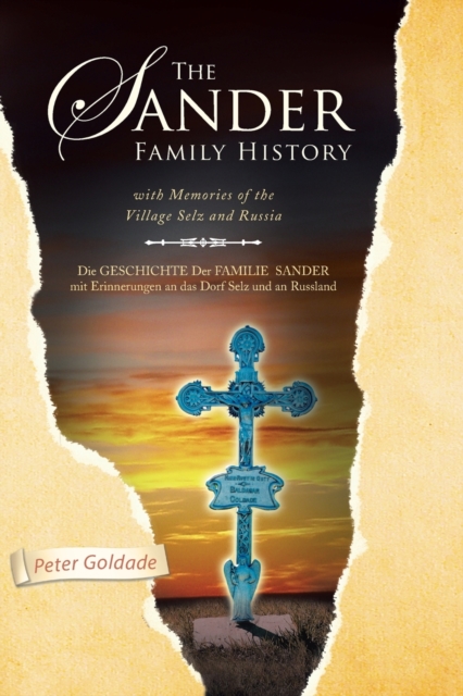 The Sander Family History: With Memories of the Village Selz and Russia - Peter Goldade