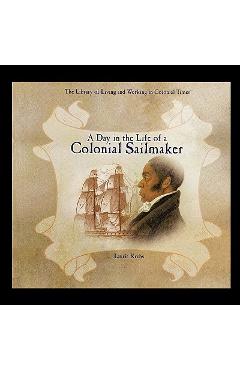 Coperta cărții 'A Day in the Life of a Colonial Sailmaker - Laurie Krebs'