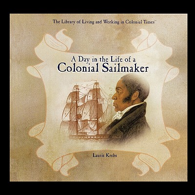 Coperta cărții 'A Day in the Life of a Colonial Sailmaker - Laurie Krebs'