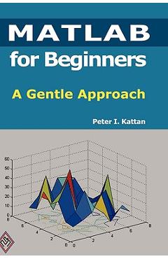 Coperta cărții 'MATLAB for Beginners: A Gentle Approach - Peter Kattan'