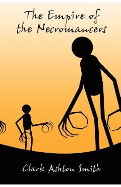 Coperta cărții 'The Empire of the Necromancers and Three Others - Clark Ashton Smith'