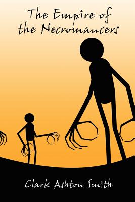 The Empire of the Necromancers and Three Others - Clark Ashton Smith