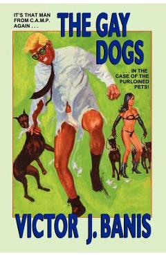 Coperta cărții 'The Gay Dogs: The Further Adventures of That Man from C.A.M.P. - Victor J. Banis'