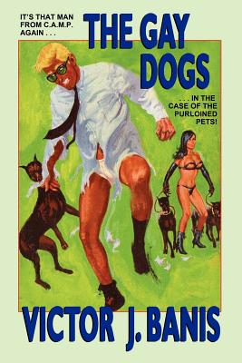 Coperta cărții 'The Gay Dogs: The Further Adventures of That Man from C.A.M.P. - Victor J. Banis'
