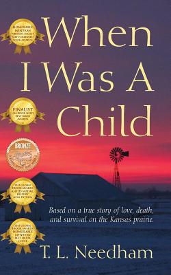 When I Was a Child: Based on a True Story of Love, Death, and Survival on the Kansas Prairie - T. L. Needham