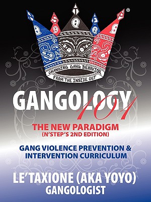 Gangology 101: Nine Steps to Empowerment Process Gang Violence Prevention & Intervention Curriculum (2nd Edition) - Le'taxione (aka Yoyo)