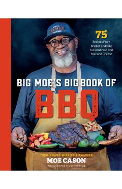 Poza produsului Big Moe's Big Book of BBQ: 75 Recipes from Brisket and Ribs to Cornbread and Mac and Cheese - Moe Cason