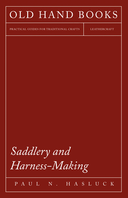 Saddlery and Harness-Making - Paul N. Hasluck