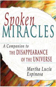 Coperta cărții 'Spoken Miracles: A Companion to the Disappearance of the Universe - Martha Lucia Espinosa'