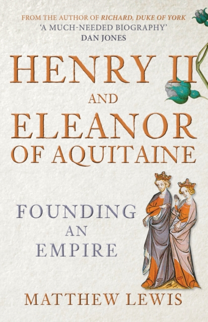Henry II and Eleanor of Aquitaine: Founding an Empire - Matthew Lewis