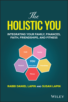 The Holistic You: Integrating Your Family, Finances, Faith, Friendships, and Fitness - Rabbi Daniel Lapin