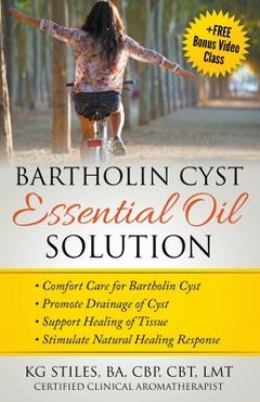 Coperta cărții 'Bartholin Cyst Essential Oil Solution: Comfort Care for Bartholin Cyst, Promote Drainage of Cyst, Support Healing of'