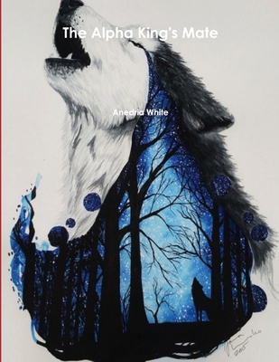 The Alpha King's Mate - Anedria White