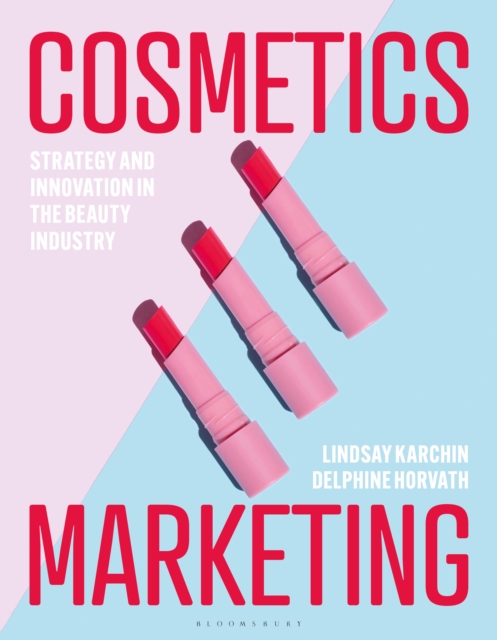 Cosmetics Marketing: Strategy and Innovation in the Beauty Industry - Lindsay Karchin