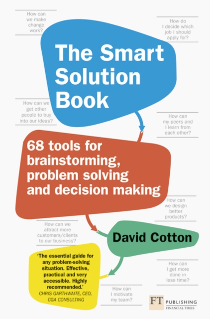 The Smart Solution Book: 68 Tools for Brainstorming, Problem Solving and Decision Making - David Cotton